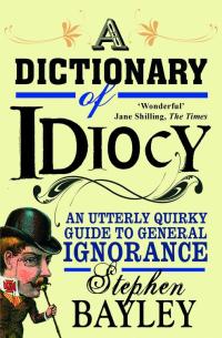 Cover image: A Dictionary of Idiocy 9781906142629