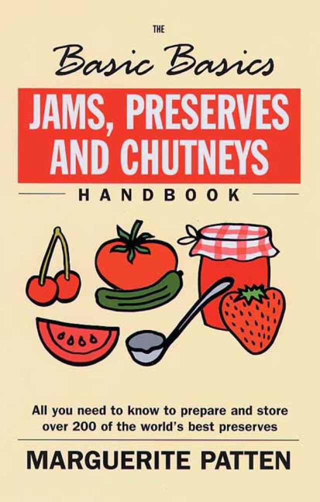 The Basic Basics Jams, Preserves and Chutneys Handbook
