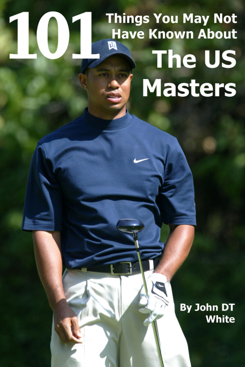 Cover image for book 101 Things You May Not Have Known About the US Masters