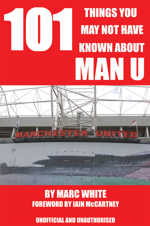 Cover image for book 101 Things You May Not Have Known About Man U