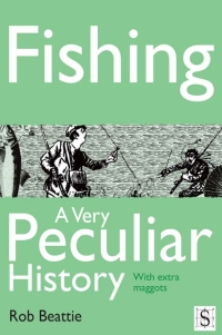 صورة الغلاف: Fishing, A Very Peculiar History 2nd edition 9781908177919