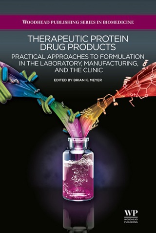 Therapeutic Protein Drug Products: Practical Approaches To Formulation In The Laboratory, Manufacturing, And The Clinic