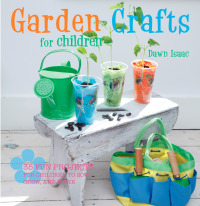 صورة الغلاف: Garden Crafts for Children 9781908170255