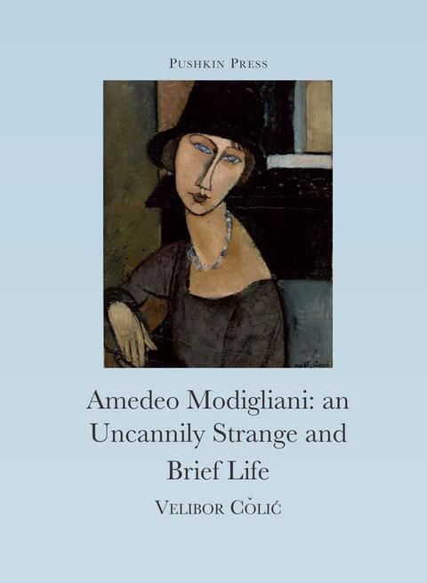 Cover image for book The Uncannily Strange and Brief Life of Amedeo Modigliani