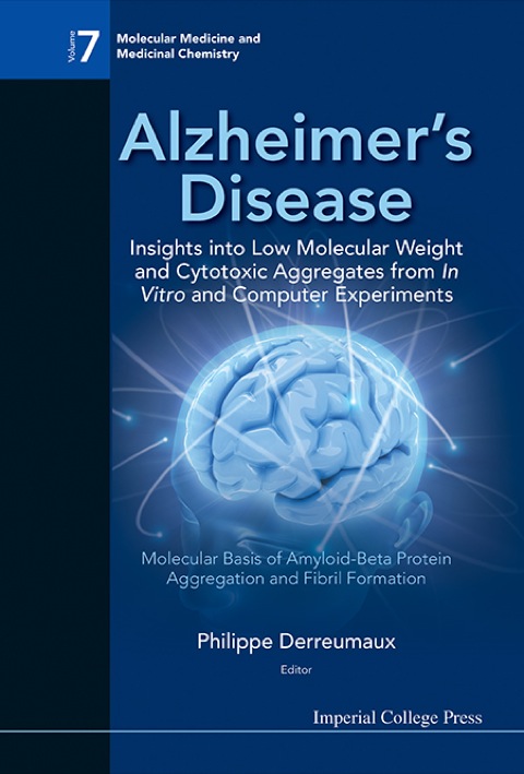 Cover image for book Alzheimer's Disease: Insights into Low Molecular Weight and Cytotoxic Aggregates from In Vitro and Computer Experiments: Molecular Basis of Amyloid-Beta Protein Aggregation and Fibril Formation