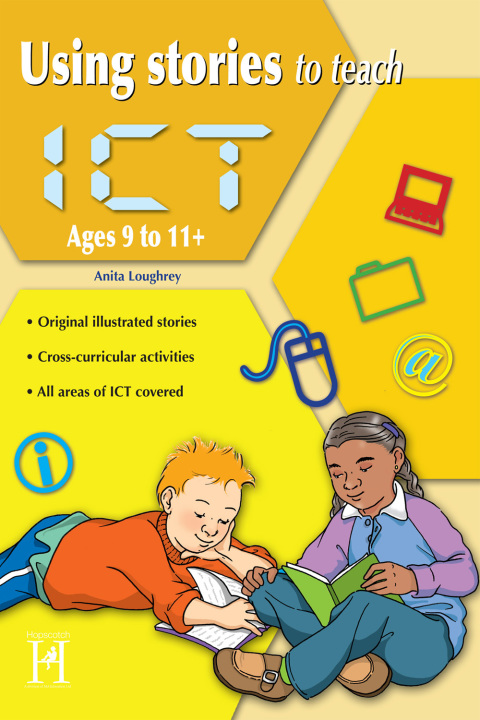 Using Stories to Teach ICT Ages 9 to 11+ 