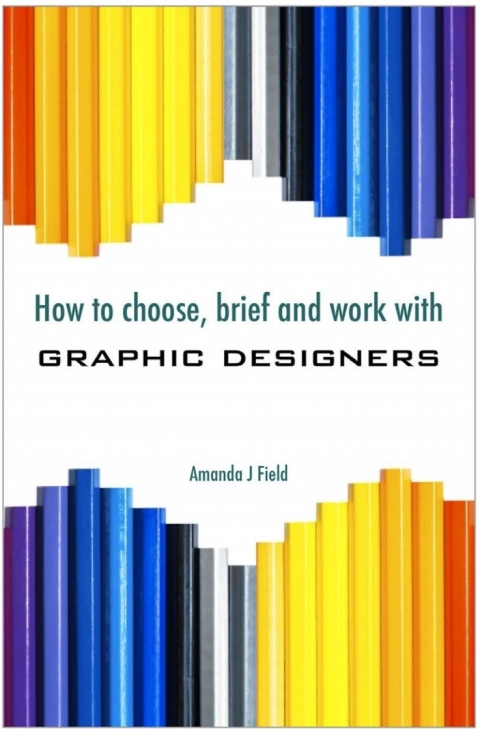 How to Choose, Brief and Work with Graphic Designers 