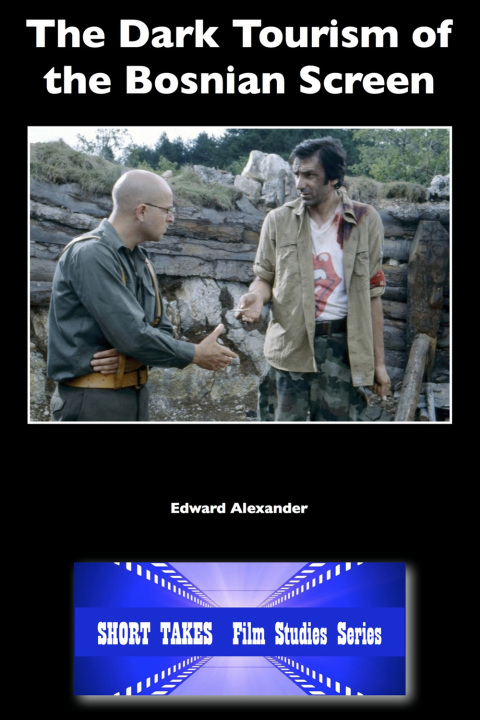 Cover image for book The Dark Tourism of the Bosnian Screen