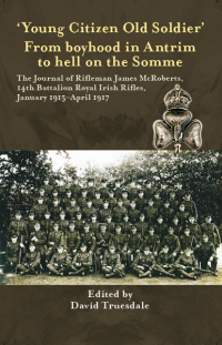 Cover image: 'Young Citizen Old Soldier". From boyhood in Antrim to Hell on the Somme 9781911096122