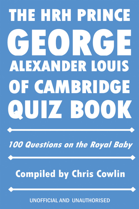 Cover image for book The HRH Prince George Alexander Louis of Cambridge Quiz Book
