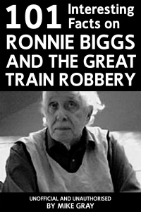 صورة الغلاف: 101 Interesting Facts on Ronnie Biggs and the Great Train Robbery 1st edition 9781909143784