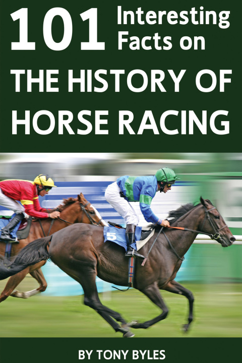 Cover image for book 101 Interesting Facts on the History of Horse Racing