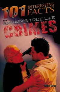 صورة الغلاف: 101 Interesting Facts on Britain's True Life Crimes 1st edition 9781909949454