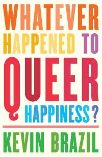 Cover image: Whatever Happened To Queer Happiness? 9781910312957