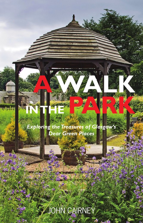 Cover image for book A Walk in the Park: Exploring the Treasures of Glasgow's Dear Green Places