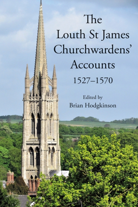Cover image for book The Louth St James Churchwardens’ Accounts: 1527-1570