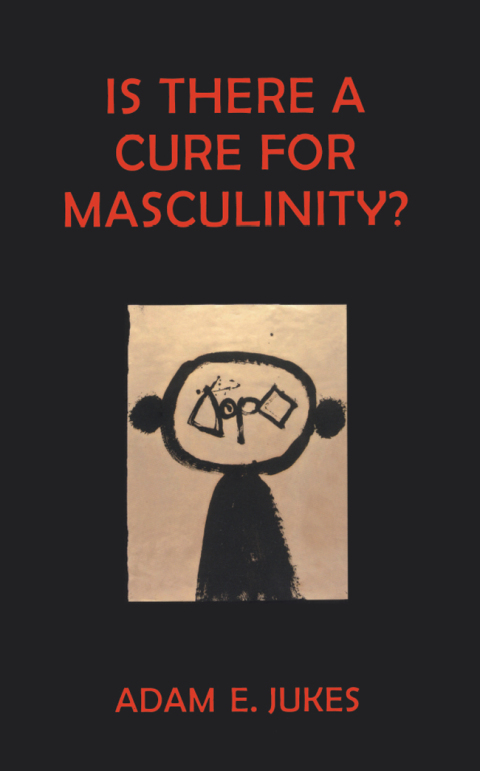 Is There A Cure For Masculinity 