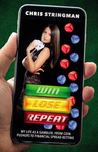 Win. Lose. Repeat: My Life As a Gambler, From Coin-Pushers to Financial Spread-Betting