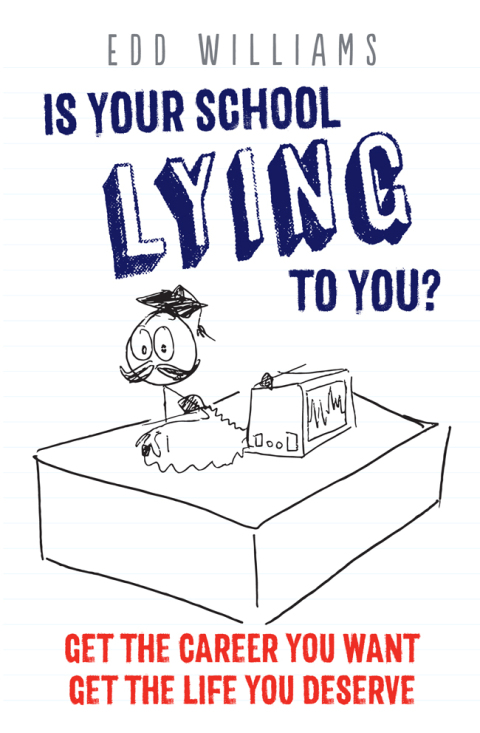 Cover image for book Is Your School Lying To You?  Get The Career You Want.  Get The Life You Deserve.