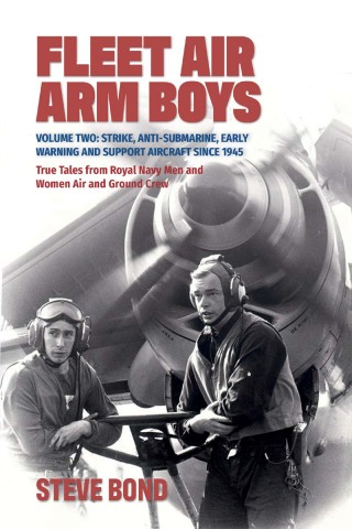 Fleet Air Arm Boys: True Tales from Royal Navy Men and Women Air and Ground Crew, Volume 2
