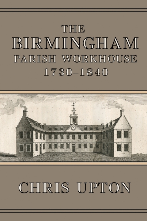 Cover image for book The Birmingham Parish Workhouse, 1730-1840