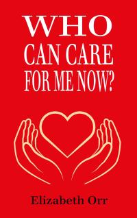 Omslagafbeelding: Who Can  Care For Me Now? 9781912562961