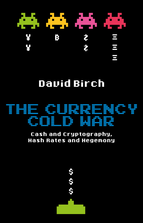 The Currency Cold War: Cash and Cryptography, Hash Rates and Hegemony 