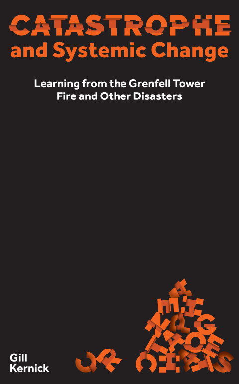 Catastrophe and Systemic Change: Learning from the Grenfell Tower Fire and Other Disasters 