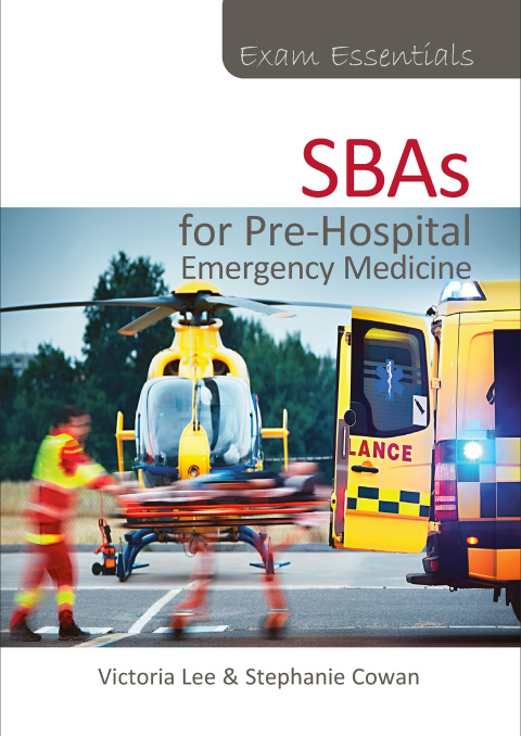 Exam Essentials: SBAs for Pre-Hospital Emergency Medicine 