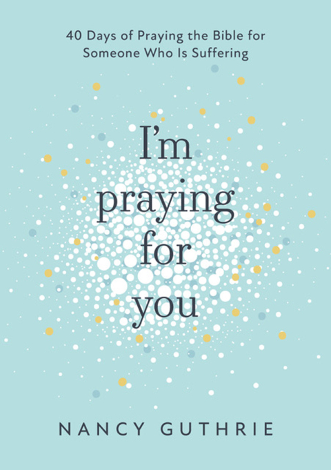 Cover image for book I'm Praying for You: 40 Days of Praying the Bible for Someone Who is Suffering