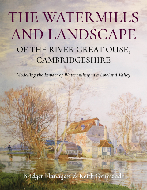 Cover image for book The Watermills and Landscape of the River Great Ouse, Cambridgeshire
