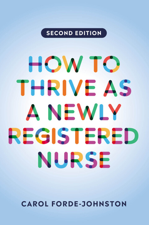 How to Thrive as a Newly Registered Nurse, second edition 