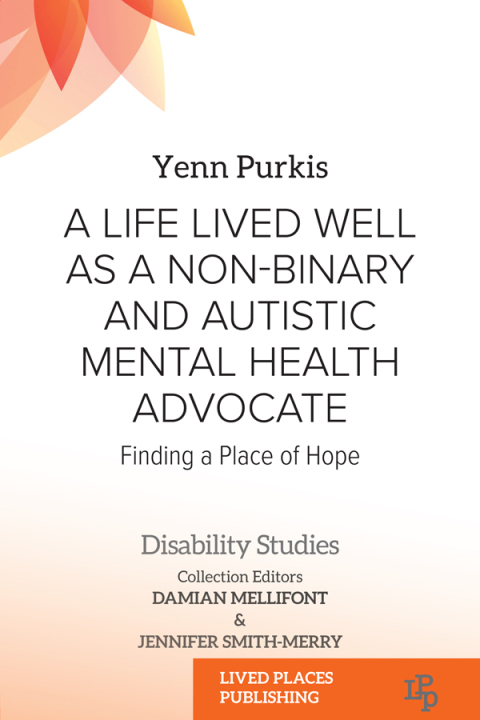 Cover image for book A Life Lived Well as a Non-binary and Autistic Mental Health Advocate
