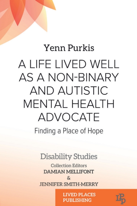 Cover image for book A Life Lived Well as a Non-binary and Autistic Mental Health Advocate
