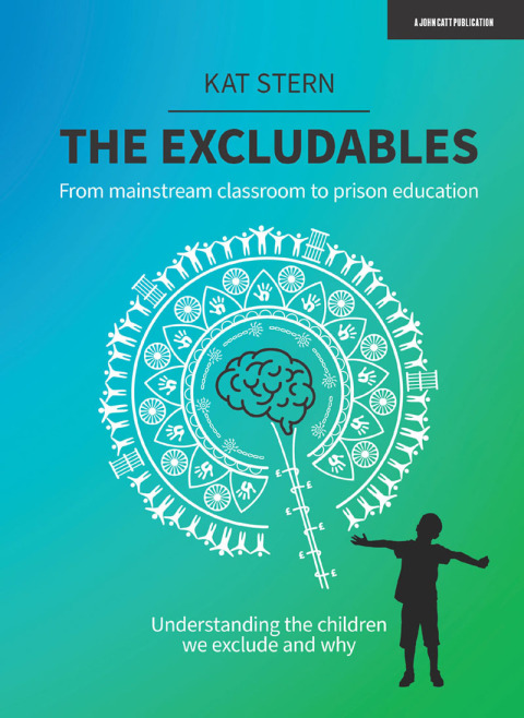 Cover image for book The Excludables: From mainstream classroom to prison education – understanding the children we exclude and why