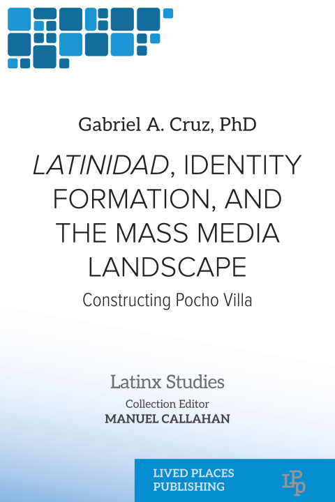 Cover image for book Latinidad, Identity Formation, and the Mass Media Landscape