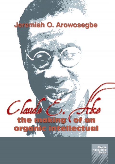 Cover image for book Claude E. Ake: The making of an organic intellectual