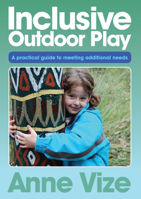 Inclusive Outdoor Play: A practical guide to meeting additional needs 