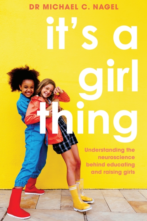 Cover image for book It's a Girl Thing: Understanding the Neuroscience Behind Educating and Raising Girls