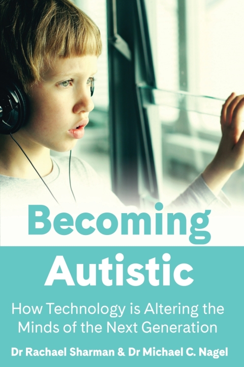 Cover image for book Becoming Autistic: How Technology is Altering the Minds of the Next Generation