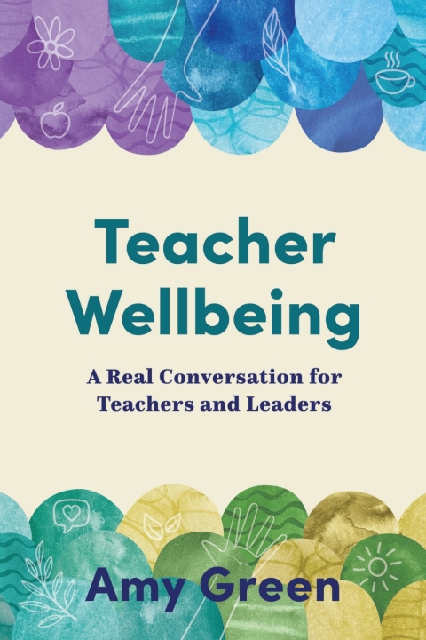 Cover image for book Teacher Wellbeing: A Real Conversation for Teachers and Leaders