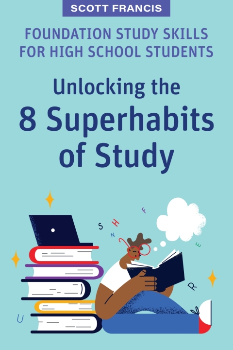 Cover image for book Foundation Study Skills for High School Students: Unlocking the 8 Superhabits of Study