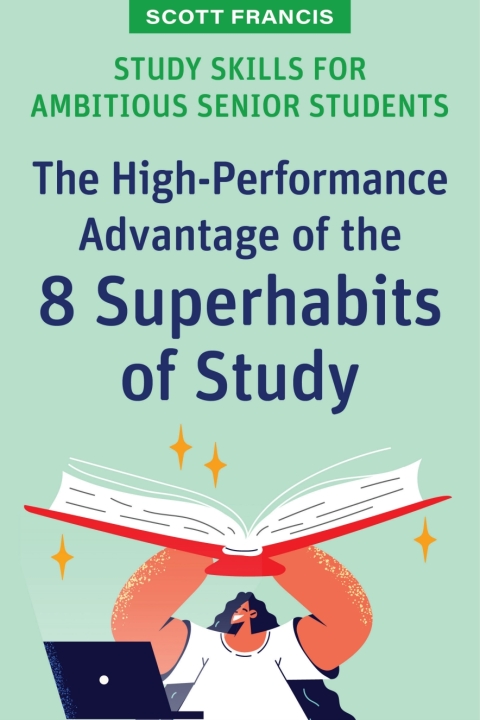 Cover image for book Study Skills for Ambitious Senior Students: The High-Performance Advantage of the 8 Superhabits of Study