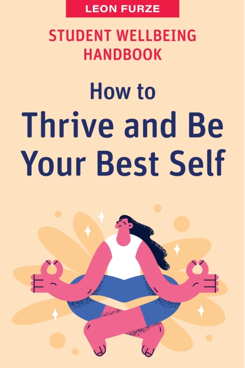 Cover image for book Student Wellbeing Handbook: How to Thrive and Be Your Best Self
