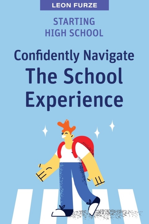 Cover image for book Starting High School: Confidently Navigate the School Experience