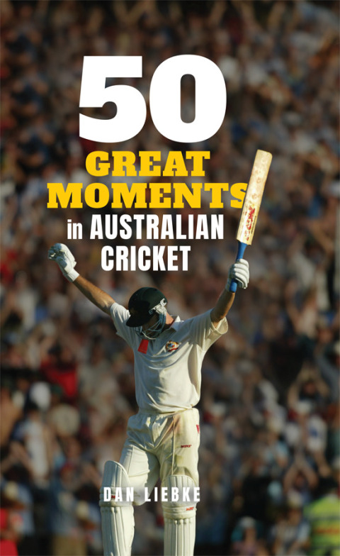 Cover image for book 50 Great Moments in Australian Cricket