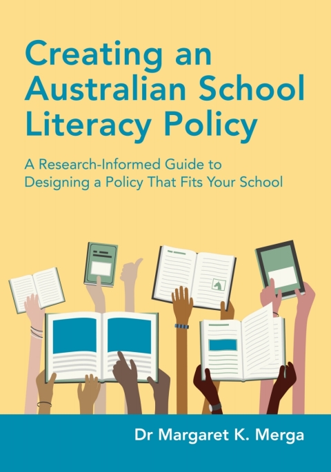 Cover image for book Creating an Australian School Literacy Policy: A Research-Informed Guide to Designing a Policy That Fits Your School