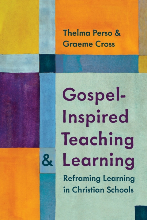 Cover image for book Gospel-Inspired Teaching and Learning: Reframing Learning in Christian Schools