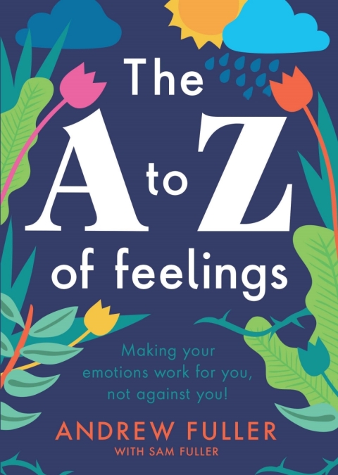 Cover image for book The A to Z of Feelings: Making your emotions work for you and not against you!