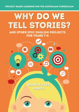 Why Do We Tell Stories? And Other Epic English Projects for Years 7-8: Project Based Learning for the Australian Curriculum